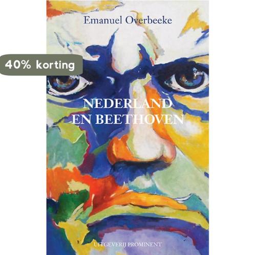 Nederland en Beethoven 9789492395344 Emanuel Overbeeke, Boeken, Muziek, Zo goed als nieuw, Verzenden