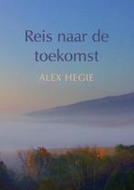 Reis naar de toekomst 9789048437931 Alex Hegie, Boeken, Esoterie en Spiritualiteit, Verzenden, Gelezen, Alex Hegie