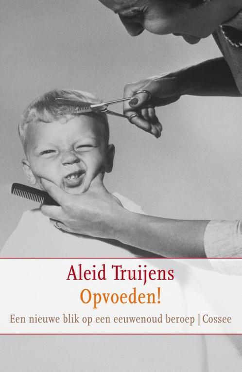Opvoeden! 9789059363595 Aleid Truijens, Boeken, Zwangerschap en Opvoeding, Gelezen, Verzenden
