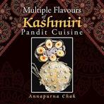 Multiple Flavours of Kashmiri Pandit Cuisine. Chak,, Boeken, Kookboeken, Verzenden, Zo goed als nieuw, Annapurna Chak