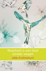 Waarheid is een land zonder wegen 9789045316895, Verzenden, Zo goed als nieuw, Jiddu Krishnamurti