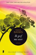 Ik geef me over / Overgave / 2 9789022574782 Maya Banks, Boeken, Verzenden, Gelezen, Maya Banks