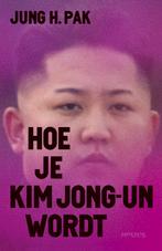 Hoe je Kim Jong-un wordt (9789044641066, Jung H. Pak), Boeken, Geschiedenis | Wereld, Nieuw, Verzenden