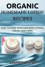 Organic Homemade Lotion Recipes: How To Make Your Own Body, Boeken, Verzenden, Zo goed als nieuw, Jasmine Wood