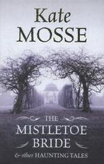 The mistletoe bride & other haunting tales by Kate Mosse, Kate Mosse, Gelezen, Verzenden