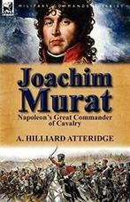 Joachim Murat: Napoleons Great Commander of Cavalry., Atteridge, A. Hilliard, Zo goed als nieuw, Verzenden