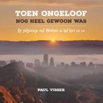 Toen ongeloof nog heel gewoon was 9789043532877, Verzenden, Zo goed als nieuw, Paul J. Visser