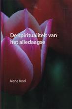 De Spiritualiteit Van Het Alledaagse 9789043512664 I. Kool, Boeken, Verzenden, Zo goed als nieuw, I. Kool