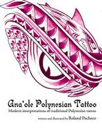 Ana ole Polynesian Tattoo: Modern interpretations of, Boeken, Kunst en Cultuur | Fotografie en Design, Gelezen, Roland Pacheco