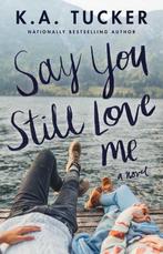 Say You Still Love Me 9781501133442 K.A. Tucker, Verzenden, Gelezen, K.A. Tucker