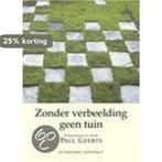 Zonder verbeelding geen tuin 9789025410353, Verzenden, Gelezen