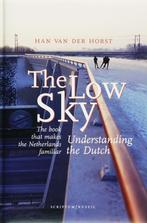 The Low Sky Understanding The Dutch 9789055944057, Boeken, Gelezen, Verzenden, Han van der Horst
