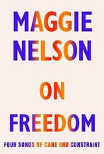 On Freedom | 9781787332690 | Nelson, Maggie, Ophalen of Verzenden, Nieuw, Nelson, Maggie