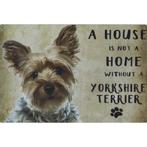 Wandbord - A House Is Not A Home Without A Yorkshire Terrier, Nieuw, Ophalen of Verzenden