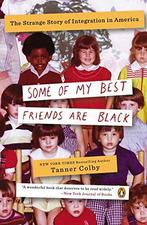 Some of My Best Friends Are Black: The Strange Story of, Verzenden, Zo goed als nieuw, Tanner Colby