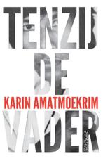 Tenzij de vader 9789044628203 Karin Amatmoekrim, Verzenden, Gelezen, Karin Amatmoekrim