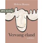 Vervang eland / Seizoenszaken, rivierbochten en vermoedens /, Boeken, Verzenden, Zo goed als nieuw, Heleen Bosma