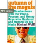 Autumn of the Moguls 9780007178834 Michael Wolff, Verzenden, Gelezen, Michael Wolff