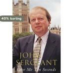 Give Me Ten Seconds 9780330484909 John Sergeant, Boeken, Verzenden, Gelezen, John Sergeant