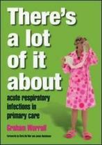 Theres a lot of it about: acute respiratory infections in, Boeken, Taal | Engels, Gelezen, Chris Del Mar, Sir Liam Donaldson, Graham Worrall