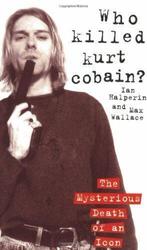 Who Killed Kurt Cobain, Wallace, Max,Halperin, Ian, Boeken, Biografieën, Gelezen, Max Wallace, Ian Halperin, Verzenden