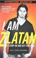 I Am Zlatan: My Story on and Off the Field. Ibrahimovic,, Boeken, Sportboeken, Zlatan Ibrahimovic, David Lagercrantz, Ruth Urbom