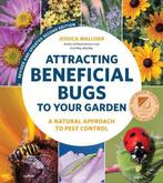 9780760371718 Attracting Beneficial Bugs to Your Garden, ..., Verzenden, Nieuw, Jessica Walliser