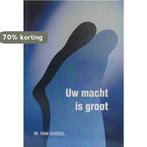UW MACHT IS GROOT 9789033117701 W. van Gorsel, Boeken, Verzenden, Zo goed als nieuw, W. van Gorsel