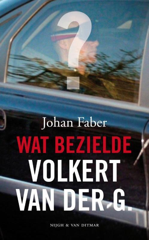 Wat bezielde Volkert van der G. 9789038890753 Johan Faber, Boeken, Literatuur, Gelezen, Verzenden