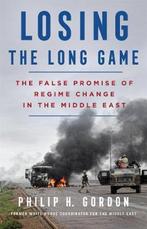 Losing the Long Game 9781250217035 Philip H. Gordon, Boeken, Verzenden, Zo goed als nieuw, Philip H. Gordon