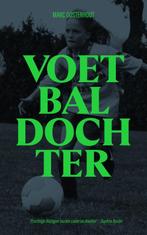 Voetbaldochter 9789082457582 Marc Oosterhout, Boeken, Literatuur, Verzenden, Gelezen, Marc Oosterhout