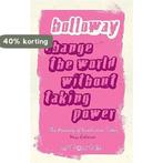 Change The World Without Taking Power 9780745329185, Boeken, Verzenden, Zo goed als nieuw, John Holloway