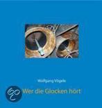 Wer Die Glocken Hört 9783760009681 Wolfgang Vögele, Gelezen, Wolfgang Vögele, Verzenden
