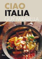 Ciao Italia 9789066115200 Guy Mirabella, Boeken, Kookboeken, Verzenden, Zo goed als nieuw, Guy Mirabella