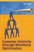 Customer Centricity Through Workforce Optimization By, William Durr, Zo goed als nieuw, Verzenden