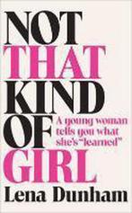 Not That Kind of Girl 9780007515523 Lena Dunham, Verzenden, Zo goed als nieuw, Lena Dunham
