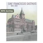 Sint Franciscus Gasthuis 1892-2012 9789073647725, Verzenden, Gelezen, Kees Commerell