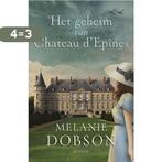 Het geheim van Chateau d´Epines 9789029727037 Melanie Dobson, Boeken, Historische romans, Verzenden, Zo goed als nieuw, Melanie Dobson