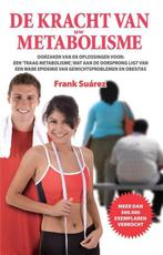 De Kracht van Uw Metabolisme - Frank Suarez - 9789082165722, Boeken, Verzenden, Nieuw