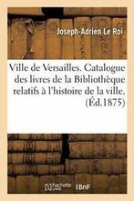 Ville de Versailles. Catalogue des livres de la. ROI-J-A., LE ROI-J-A, Zo goed als nieuw, Verzenden