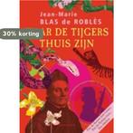 Waar de tijgers thuis zijn 9789089530240, Verzenden, Gelezen, Jean-Marie Blas de Robles