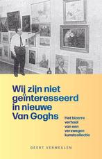 Wij zijn niet geïnteresseerd in nieuwe Van Goghs, Boeken, Geschiedenis | Vaderland, 20e eeuw of later, Verzenden, Zo goed als nieuw