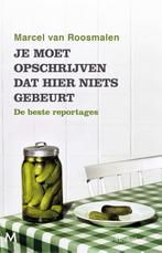 Je moet opschrijven dat hier niets gebeurt 9789029092425, Verzenden, Zo goed als nieuw, Marcel van Roosmalen