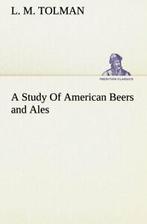 A Study Of American Beers and Ales. Tolman, M.   ., Tolman, L. M., Zo goed als nieuw, Verzenden