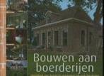 Bouwen aan boerderijen 9789058971081, Boeken, Kunst en Cultuur | Architectuur, Verzenden, Gelezen