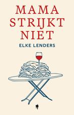 9789493487888 Mama strijkt niet Elke Lenders, Verzenden, Nieuw, Elke Lenders
