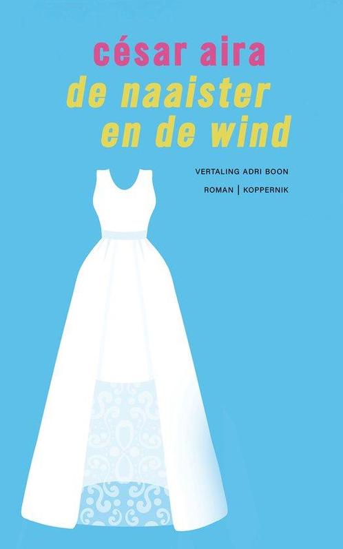 9789083463568 De naaister en de wind Cesar Aira, Boeken, Romans, Nieuw, Verzenden