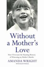 Without a Mothers Love 9781784189846 Amanda Wright, Gelezen, Amanda Wright, Katy Weitz, Verzenden