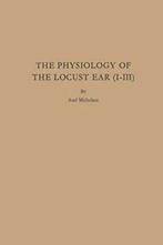 The Physiology of the Locust Ear (I-III). Michelsen, Axel, Axel Michelsen, Zo goed als nieuw, Verzenden