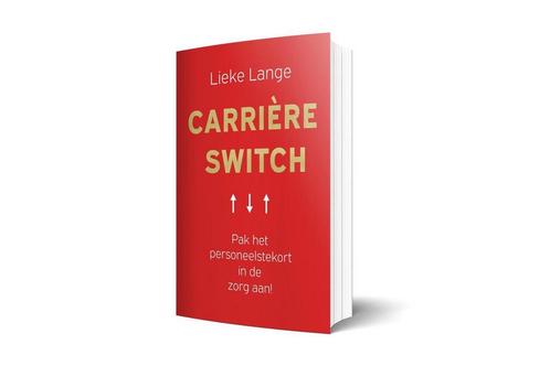 Carrière Switch - pak het personeelstekort in de zorg aan !, Boeken, Economie, Management en Marketing, Zo goed als nieuw, Verzenden